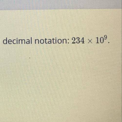 Write the following expression in decimal notation: 234 x 109.