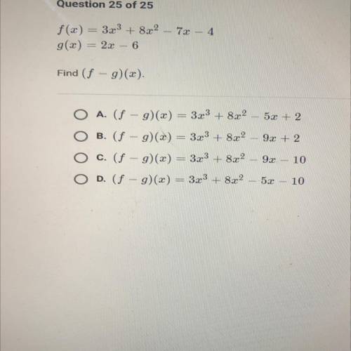 72 - 4

f(x) = 3x3 + 8x2
= 2x
6
Find (f - g)(x).
5x + 2
9x + 2
O A. (f - g)(x) = 3x3 + 822
O B. (f