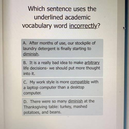 Which sentence uses the

underlined academic
vocabulary word incorrectly?
A. After months of use,