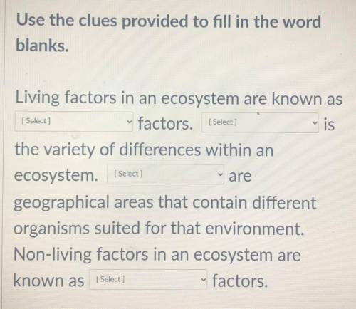 Use the clues provided to fill in the word blanks

Living factors in an ecosystem are known as fac