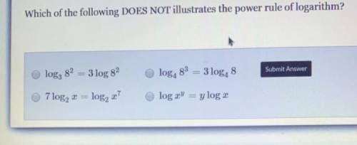 Which of the following DOES NOT illustrates the power rule of logarithm?

log, 82 = 3 log 82
log,