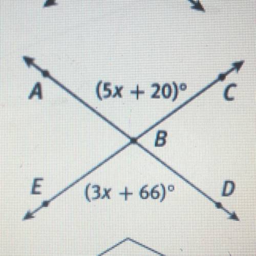 Find x, please. They’re vertical angles so x will be the same for both