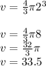 v= \frac{4}{3} \pi 2^{3} \\\\v=\frac{4}{3} \pi 8\\v=\frac{32}{3} \pi \\v= 33.5