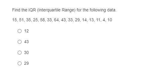 Find the IQR (Interquartile Range) for the following data.