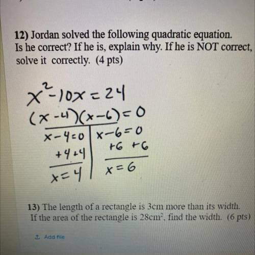 12) Jordan solved the following quadratic equation.

Is he correct? If he is, explain why. If he i