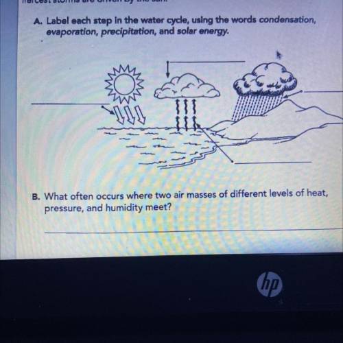 A. Label each step in the water cycle, using the words condensation,

evaporation, precipitation,