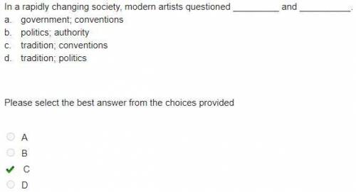 In a rapidly changing society, modern artists questioned _________ and __________.

a. government;