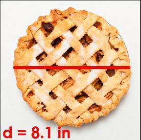 What is the CIRCUMFERENCE of this pie?

Give an approximate answer by using 3.14 for π. 
SHOW YOUR