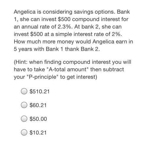 Angelica is considering savings options. Bank 1, she can invest $500 compound interest for an annua