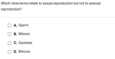 Which three terms relate to sexual reproduction but not to asexual reproduction?

A. Sperm
B. Mito