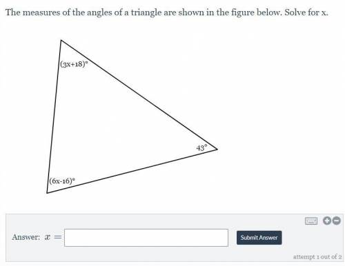 The measures of the angles of a triangle are shown in the figure below. Solve for x.

43°
(3x+18)°
