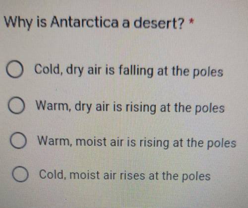 Why is Antarctica a desert? O Cold, dry air is falling at the poles Warm, dry air is rising at the