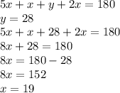 5x + x + y + 2x = 180 \\ y = 28 \\ 5x + x + 28 + 2x = 180 \\ 8x + 28 = 180 \\ 8x = 180 - 28 \\ 8x = 152 \\ x = 19