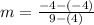 m =  \frac{ - 4 - ( - 4)}{9 - (4)}