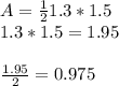 A=\frac{1}{2} 1.3*1.5\\1.3*1.5=1.95\\\\\frac{1.95}{2} =0.975