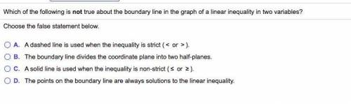 Which of the following is not true about the boundary line in the graph of a linear inequality in t
