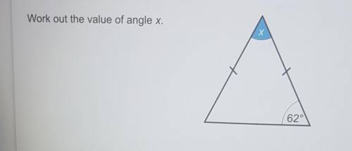 Work out the value of angle x.Х62°​