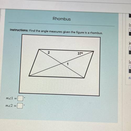 Rhombus

Instructions: Find the angle measures given the figure is a rhombus.
2.
37°
1
mzi
m2