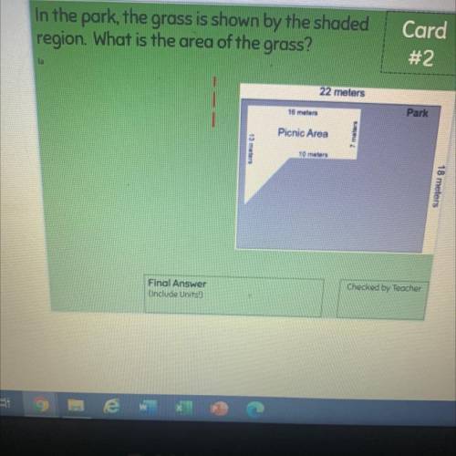 In the park, the grass is shown by the shaded

region. What is the area of the grass?
Card
]
#2
la