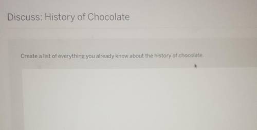 Discuss: History of Chocolate

Create a list of everything you already know about the history of c