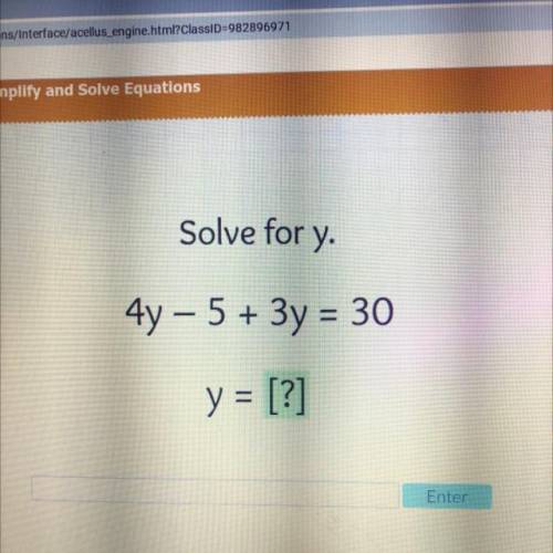 Solve for y.
4y - 5 + 3y = 30
y = [?]
