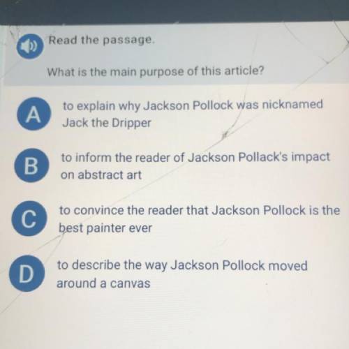 Read the passage.

What is the main purpose of this article?
A
to explain why Jackson Pollock was