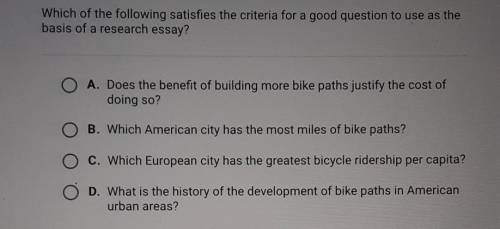 Help Asap!

which of the following satisfies the criteria for a good question to use the basis of