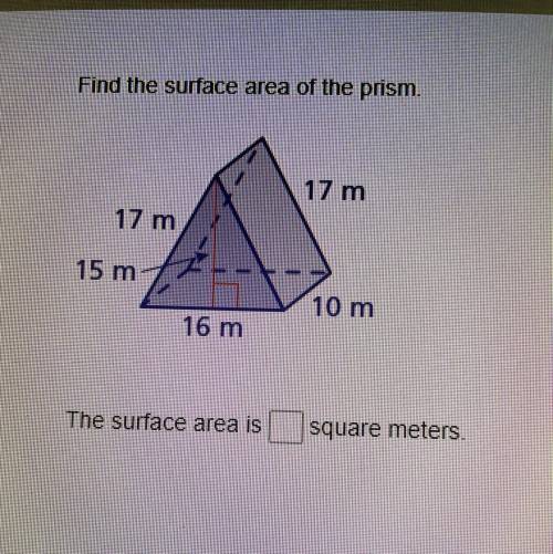 PLEASE HELP DUE TODAY 
Find the surface are of the prism