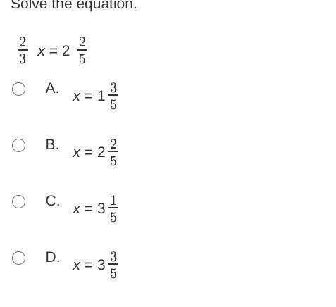 Solve the equation.

23 x = 2 25
A. x = 135
B. x = 225
C. x = 315
D. x = 335
