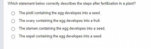 PLEASE ANSWER ASAP

Which statement below correctly describes the steps after fertilization in a p