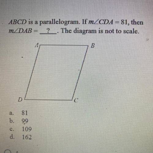 ABCD is a parallelogram. If mZCDA = 81, then
mZDAB = ? _. The diagram is not to scale.