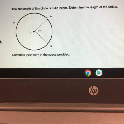 The arc length of this circle is 9.42 inches. Determine the length of the radius.

Complete your w