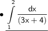 \bullet \: \underline{\displaystyle \sf \int\limits_{1}^{2} \dfrac{dx}{(3x + 4)}}