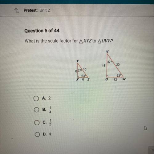 What is the scale factor for AXYZ to AUVW?

V
у
37
16
20
837-10
553
6 2
0
12
w
O A. 2
O B.
O c. 1
