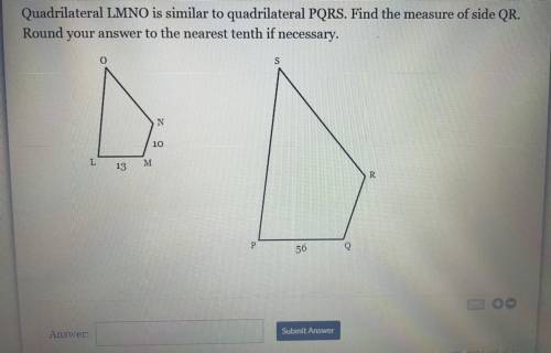 Quadrilateral LMNO is similar to quadrilateral PQRS. Find the measure of side QR.

Round your answ