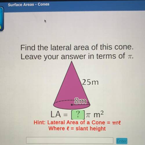 Find the lateral area of this cone.

Leave your answer in terms of a.
25m
8m
LA = [ ? ]7 m2
Hint:
