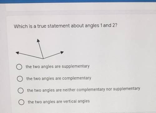 Which is a true statement about angles 1 and 2? O the two angles are supplementary

the two angles
