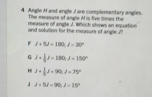 Angle Hand angle J are complementary angles The measure of angle H is five times the measure of ang