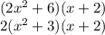 (2x^2+6)(x+2)\\2(x^2+3)(x+2)