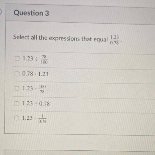 Select all the expressions that equal
1.23/0.78 
Plz help