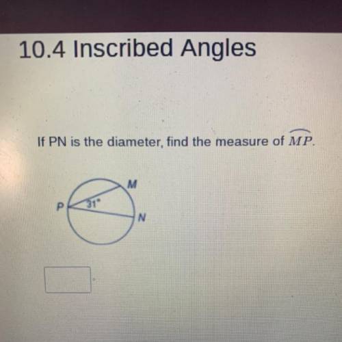 URGET: INSCRIBED ANGLES 
If PN is the diameter, find the measure of arc MP.