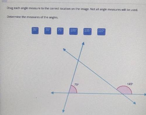 Drag each angle measure to the correct location on the image.

Not all angle measures will be used