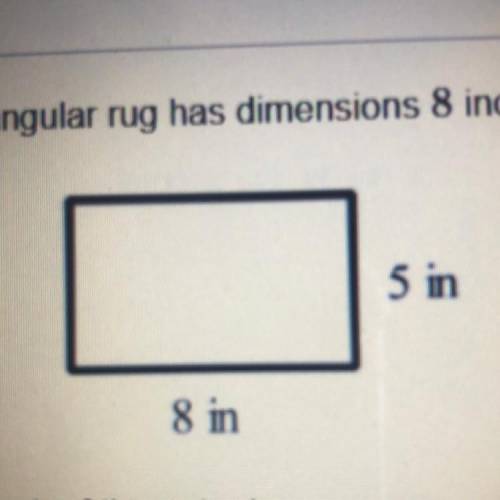 HELP ME

A scale drawing of a rectangular rug is the riches of 8 x 5 the length o