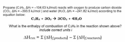 Propane(C_3H_8 Delta H_f = -104.63 kJ/mol) reacts with oxygen to produce carbon dioxide (CO_2 Delta
