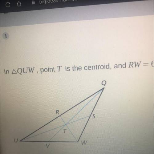 In QUW point T is the centroid and RW=6 find RT and TW