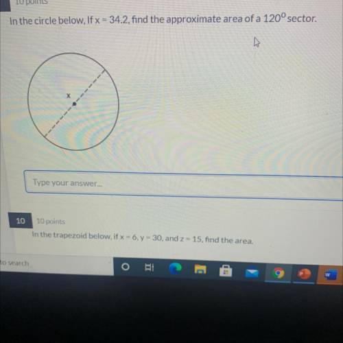 In the circle below, If x = 34.2, find the approximate area of a 120° sector.
Please help