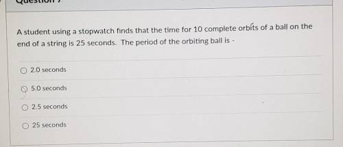 A student using a stopwatch finds that the time for 10 complete orbits of a ball on the end of a st