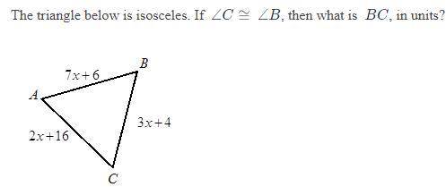 The triangle below is isosceles. If ∠C≅∠B, then what is BC, in units?