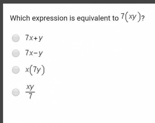 Which expression is equivalent to 7 (x y)?

1. 7 x + y2. 7 x minus y3. x (7 y)4. StartFraction x y