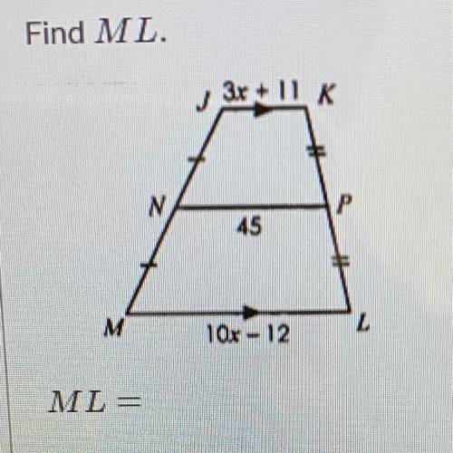 Find ML.
J 3rI1 K
N
P
45
M
10x - 12
L
ML =
